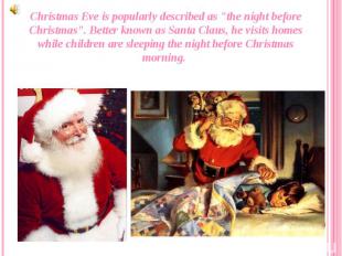 Christmas Eve is popularly described as &quot;the night before Christmas&quot;.