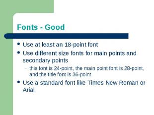 Fonts - GoodUse at least an 18-point fontUse different size fonts for main point