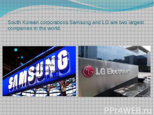 South Korean corporations Samsung and LG are two largest companies in the world.