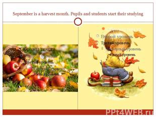September is a harvest month. Pupils and students start their studying