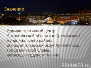 ЗначениеАдминистративный центр Архангельской области&nbsp;и&nbsp;Приморского мун