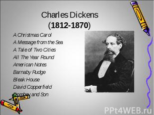 Charles Dickens (1812-1870)A Christmas CarolA Message from the SeaA Tale of Two
