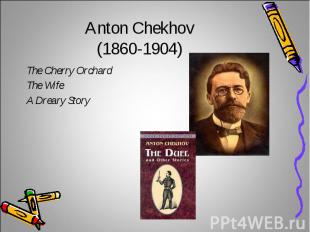 Anton Chekhov(1860-1904)The Cherry OrchardThe WifeA Dreary Story