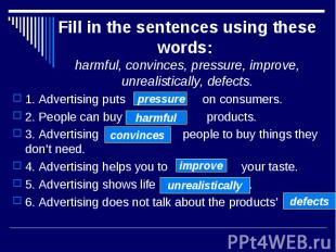 Fill in the sentences using these words: harmful, convinces, pressure, improve,
