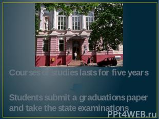 Courses of studies lasts for five yearsStudents submit a graduations paper and t