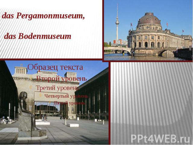 das Pergamonmuseum, das Bodenmuseum
