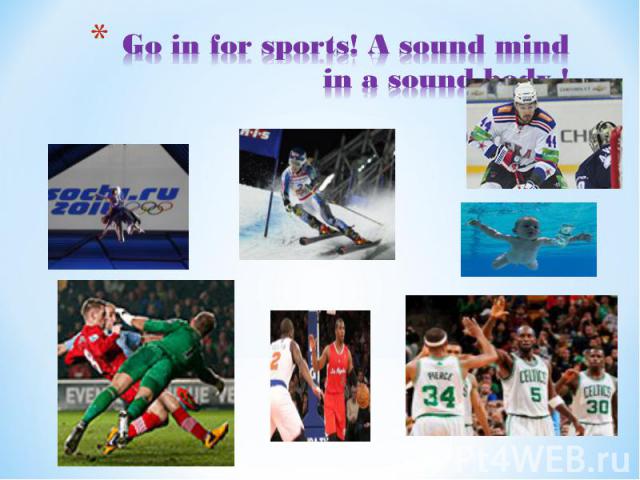 Go in for sports! A sound mind in a sound body !