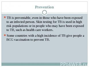Prevention TB is preventable, even in those who have been exposed to an infected