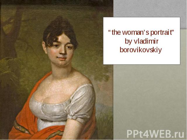 “the woman’s portrait” by vladimir borovikovskiy