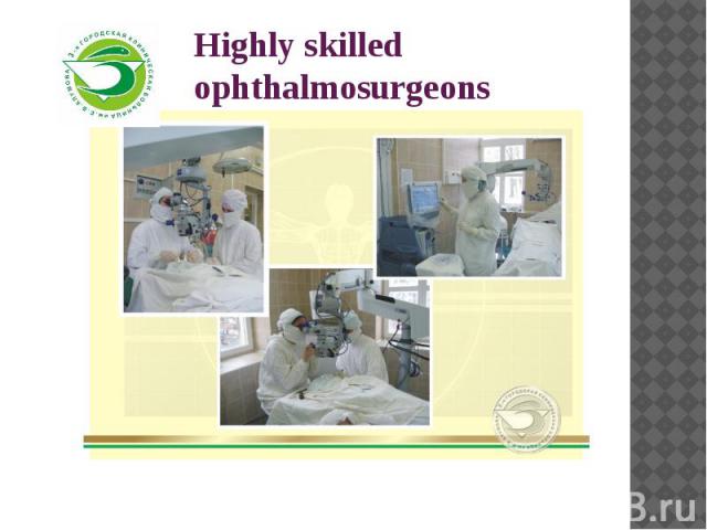 Highly skilled ophthalmosurgeons