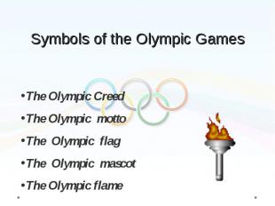 The Olympic Creed The Olympic motto The Olympic flag The Olympic mascot The Olym
