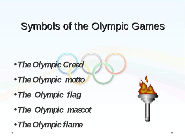 The Olympic Creed The Olympic motto The Olympic flag The Olympic mascot The Olympic flame