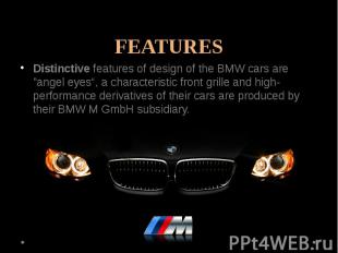 FEATURESDistinctive features of design of the BMW cars are &quot;angel eyes“, a