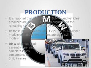 PRODUCTIONIt is reported that about 56% of BMW-brand vehicles produced are power