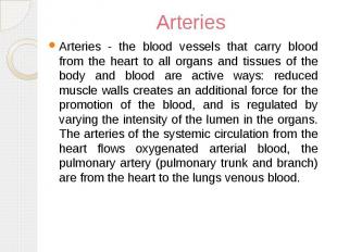 Arteries Arteries - the blood vessels that carry blood from the heart to all org