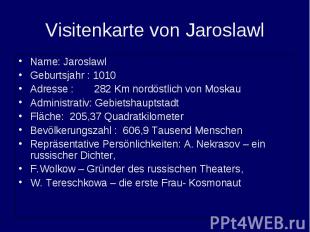 Visitenkarte von JaroslawlName: Jaroslawl Geburtsjahr : 1010Adresse : 282 Km nor