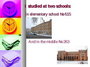 I studied at two schools: In elementary school № 615