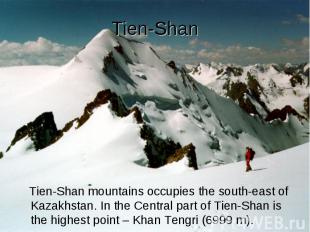 Tien-Shan Tien-Shan mountains occupies the south-east of Kazakhstan. In the Cent