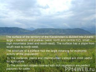 The surface of the territory of the Kazakhstan is divided into 2 parts: large –