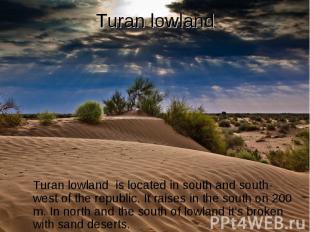 Turan lowland Turan lowland is located in south and south-west of the republic.