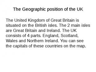 The Geographic position of the UK The United Kingdom of Great Britain is situate