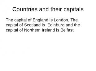 Countries and their capitals The capital of England is London. The capital of Sc