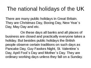 The national holidays of the UK There are many public holidays in Great Britain.