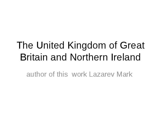 The United Kingdom of Great Britain and Northern Ireland author of this work Lazarev Mark
