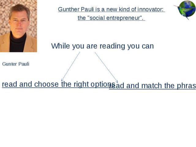 Gunther Pauli is a new kind of innovator: Gunther Pauli is a new kind of innovator: the "social entrepreneur".
