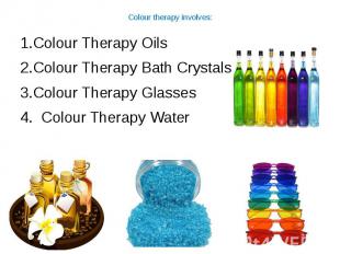 Colour therapy involves: 1.Colour Therapy Oils 2.Colour Therapy Bath Crystals 3.