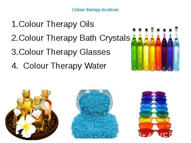 Colour therapy involves: 1.Colour Therapy Oils 2.Colour Therapy Bath Crystals 3.Colour Therapy Glasses 4. Colour Therapy Water