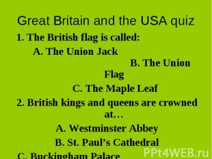 Great Britain and the USA quiz1. The British flag is called: A. The Union Jack B