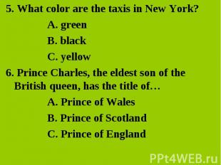 5. What color are the taxis in New York?A. green B. black C. yellow 6. Prince Ch