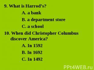 9. What is Harrod’s?A. a bankB. a department storeC. a school10. When did Christ