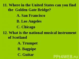 11. Where in the United States can you find the Golden Gate Bridge?A. San Franci
