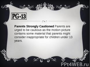 Parents Strongly Cautioned Parents are urged to be cautious as the motion pictur