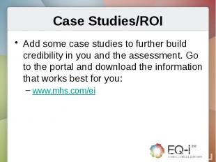 Case Studies/ROIAdd some case studies to further build credibility in you and th