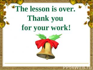 The lesson is over. Thank you for your work!