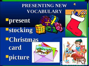 PRESENTING NEW VOCABULARY present stocking Christmas card picture
