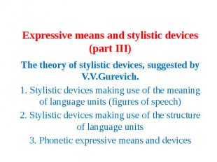 Expressive means and stylistic devices (part III) The theory of stylistic device