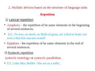 2. Stylistic devices based on the structure of language units Repetition 1) Lexi