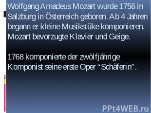 Wolfgang Amadeus Mozart wurde 1756 in Salzburg in Österreich geboren. Ab 4 Jahre