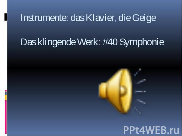 Instrumente: das Klavier, die Geige Das klingende Werk: #40 Symphonie