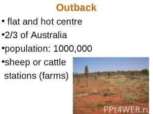 Outback flat and hot centre 2/3 of Australia population: 1000,000 sheep or cattl