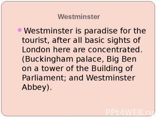 Westminster Westminster is paradise for the tourist, after all basic sights of L