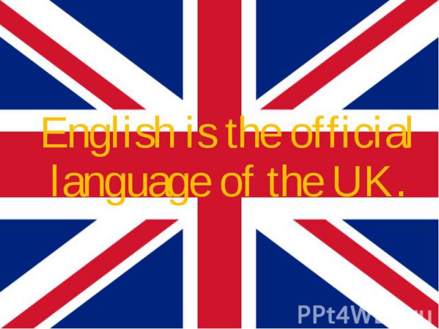 English is the official language of the UK. English is the official language of the UK.