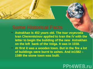 Some Historical Facts Astrakhan is 452 years old. The tsar voyevoda Ivan Cheremi