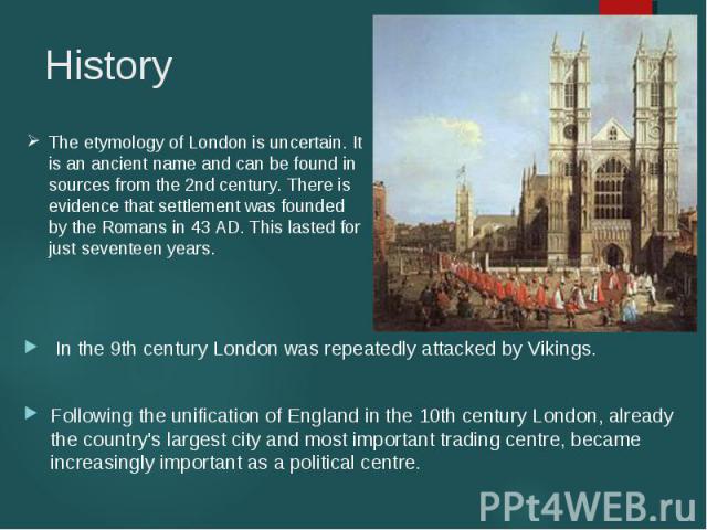 In the 9th century London was repeatedly attacked by Vikings. Following the unification of England in the 10th century London, already the country's largest city and most important trading centre, became increasingly important as a political centre.