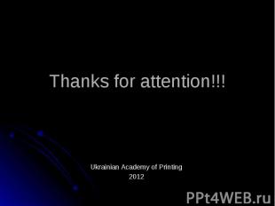 Thanks for attention!!! Ukrainian Academy of Printing 2012