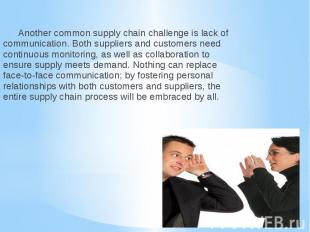 Another common supply chain challenge is lack of communication. Both suppliers a